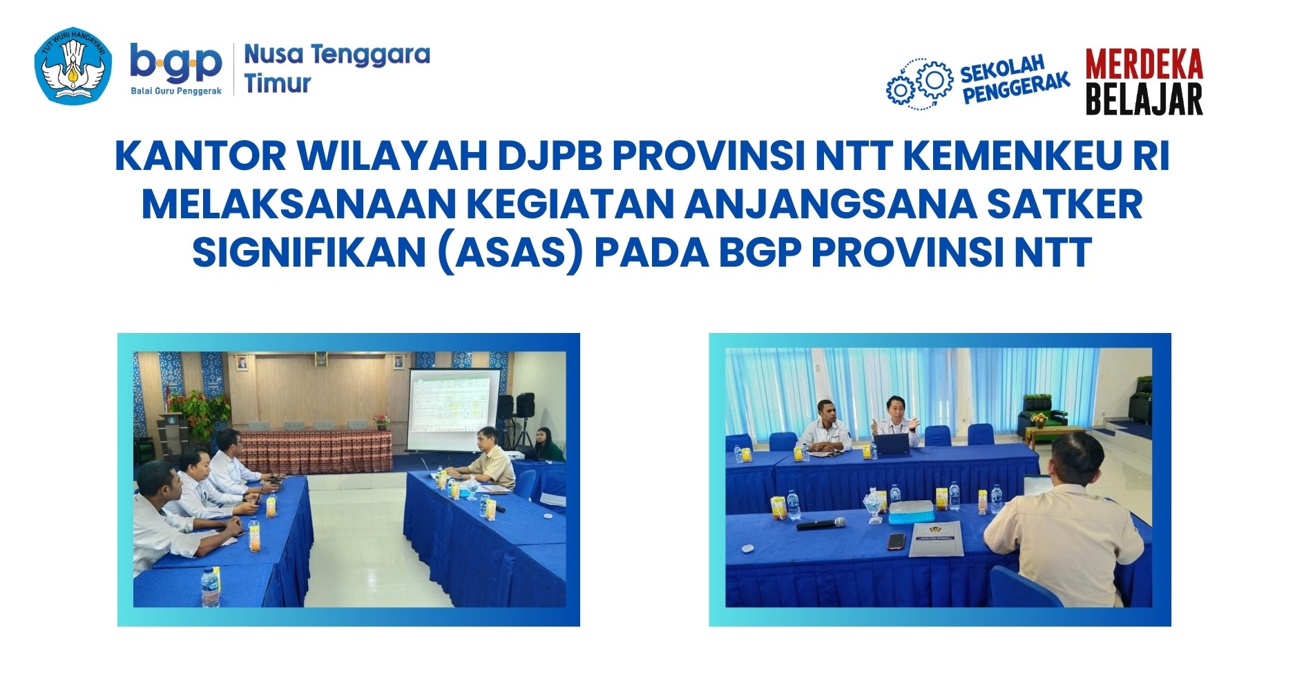 Kantor Wilayah DJPB Provinsi NTT Kemenkeu RI melaksanaan Kegiatan Anjangsana Satker Signifikan (ASAS) pada BGP Provinsi NTT